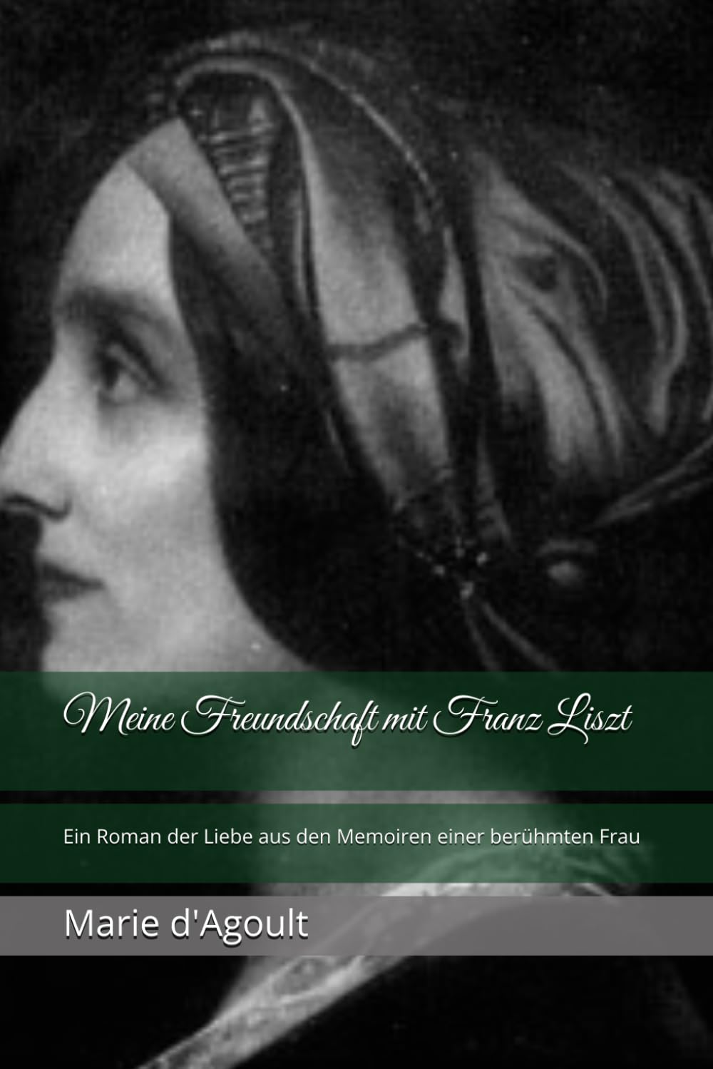 Meine Freundschaft mit Franz Liszt: Ein Roman der Liebe aus den Memoiren einer berühmten Frau