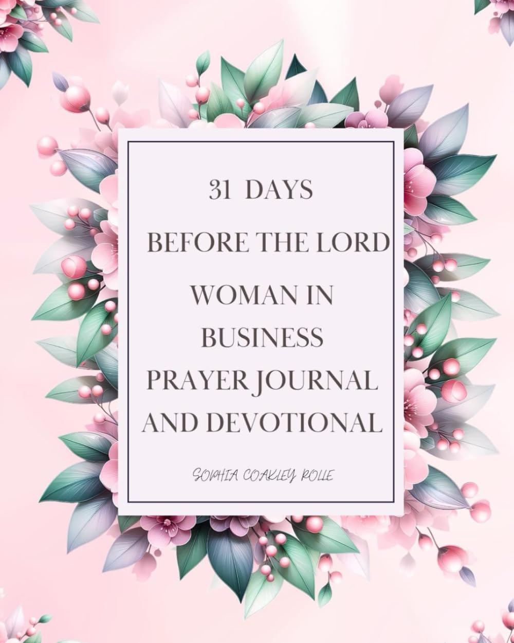 31 Days Before The Lord: "Women In Business Prayer Journal and Devotional"