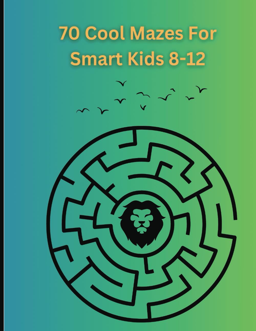 70 Cool Mazes for Smart Kids Ages 8-12: Brain-Boosting Fun to Sharpen Logic and Problem-Solving Skills