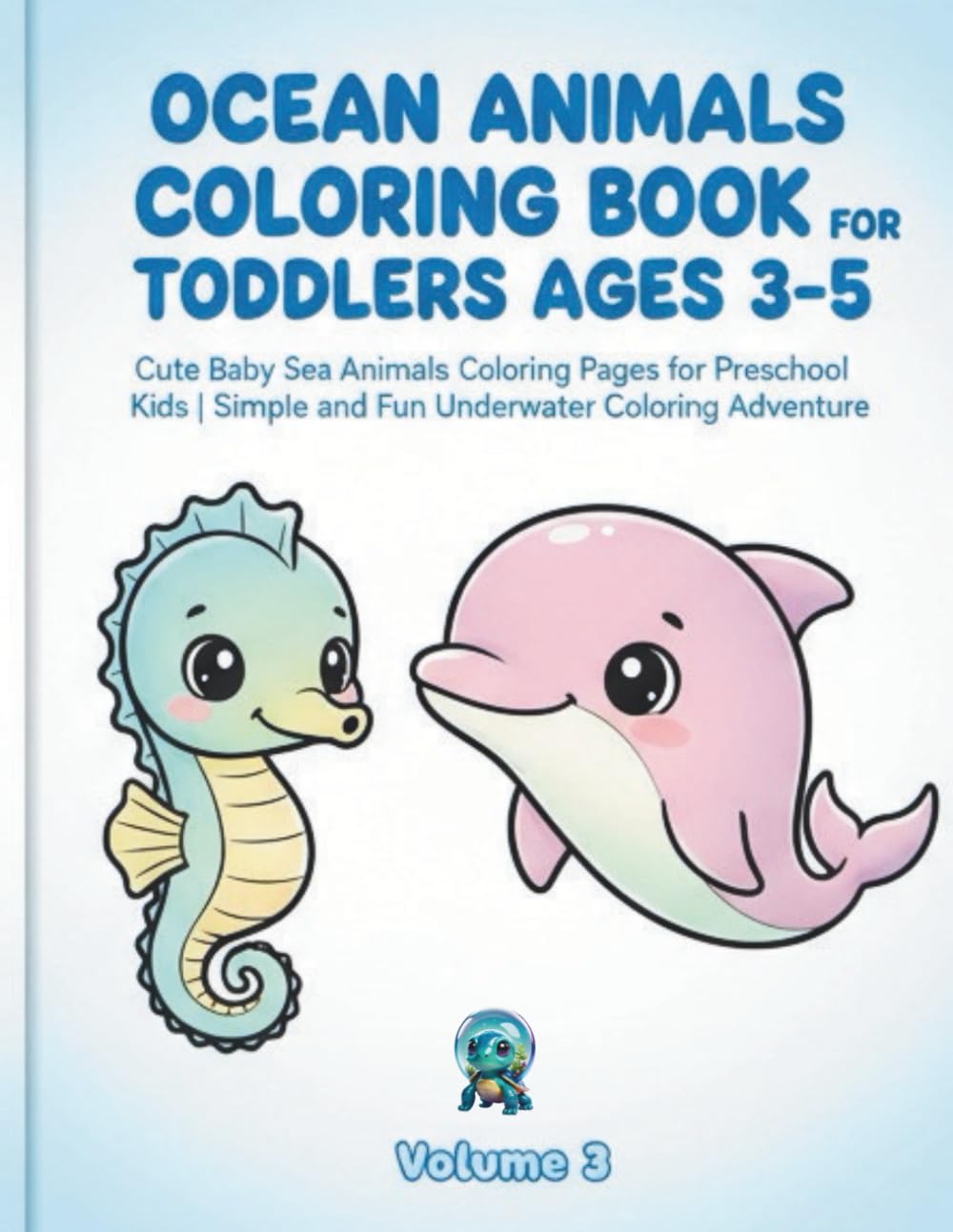 Ocean Animals Coloring Book for Toddlers Ages 3-5: Cute Baby Sea Animals Coloring Pages for Preschool Kids . Simple and Fun Underwater Coloring Adventure (Little Cute Baby Animals Coloring Adventure)