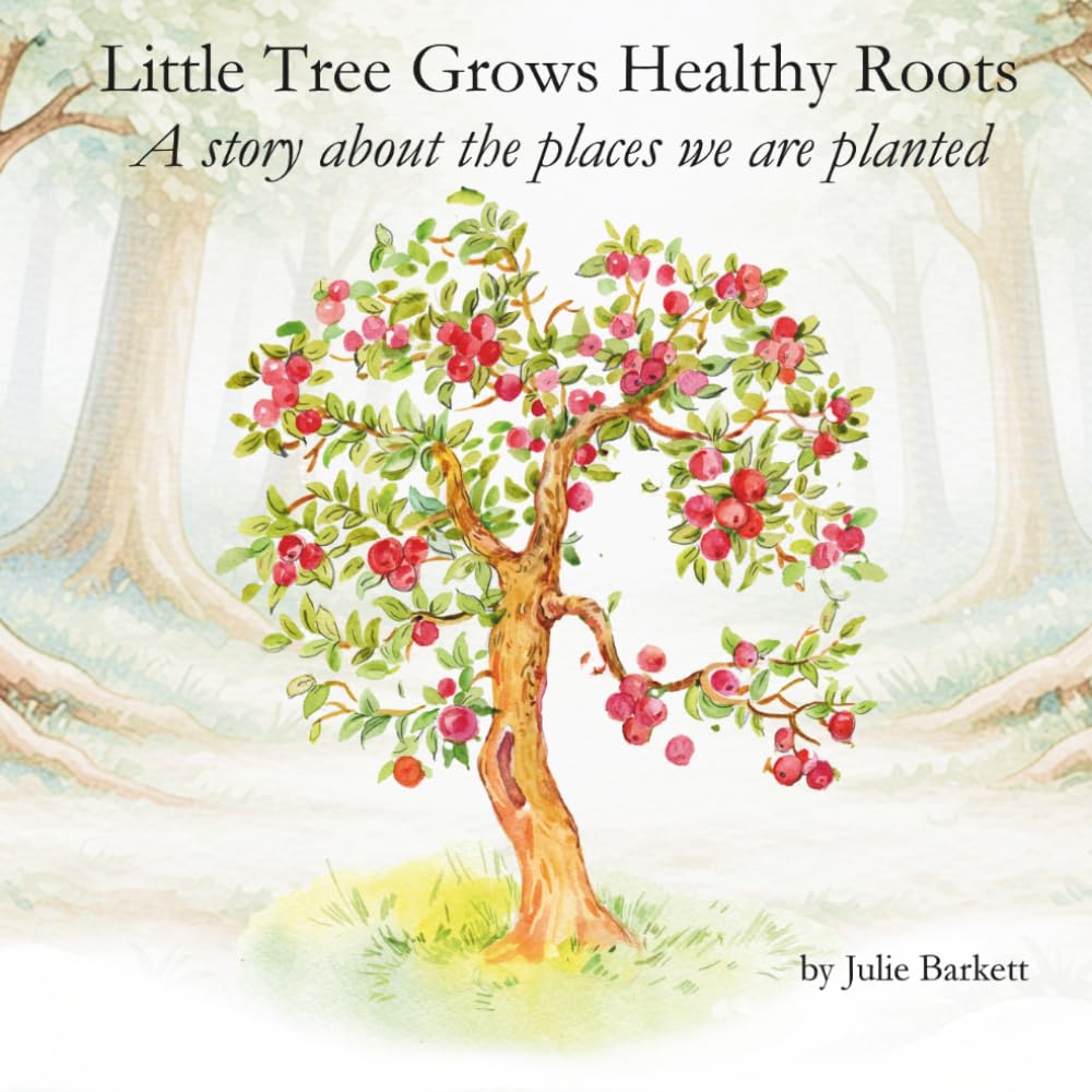 Little Tree Grows Healthy Roots: A story about the places we are planted