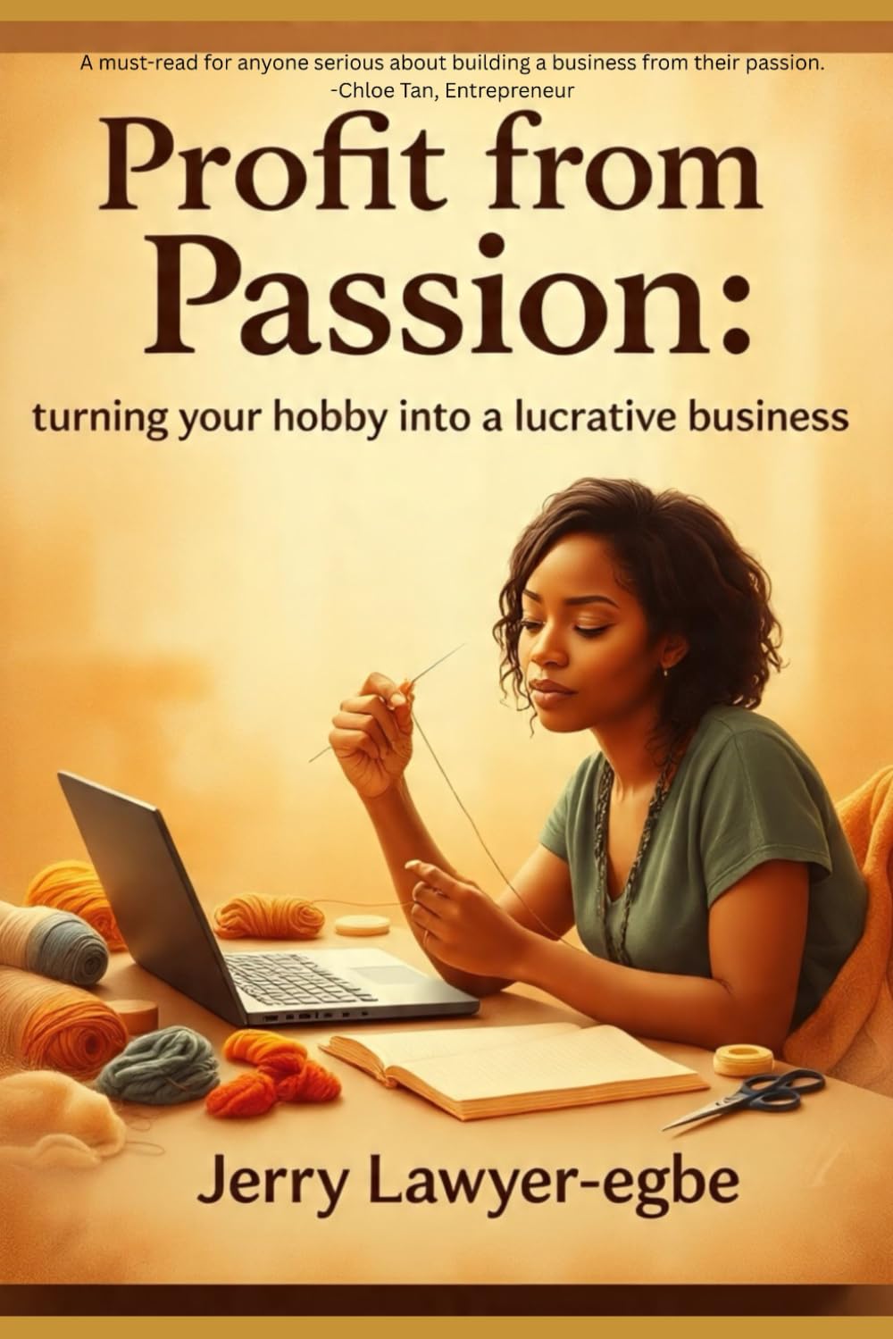 Profit from Passion: Turning Your Hobby into a Lucrative Business (Success & Mindfulness Mastery Series)