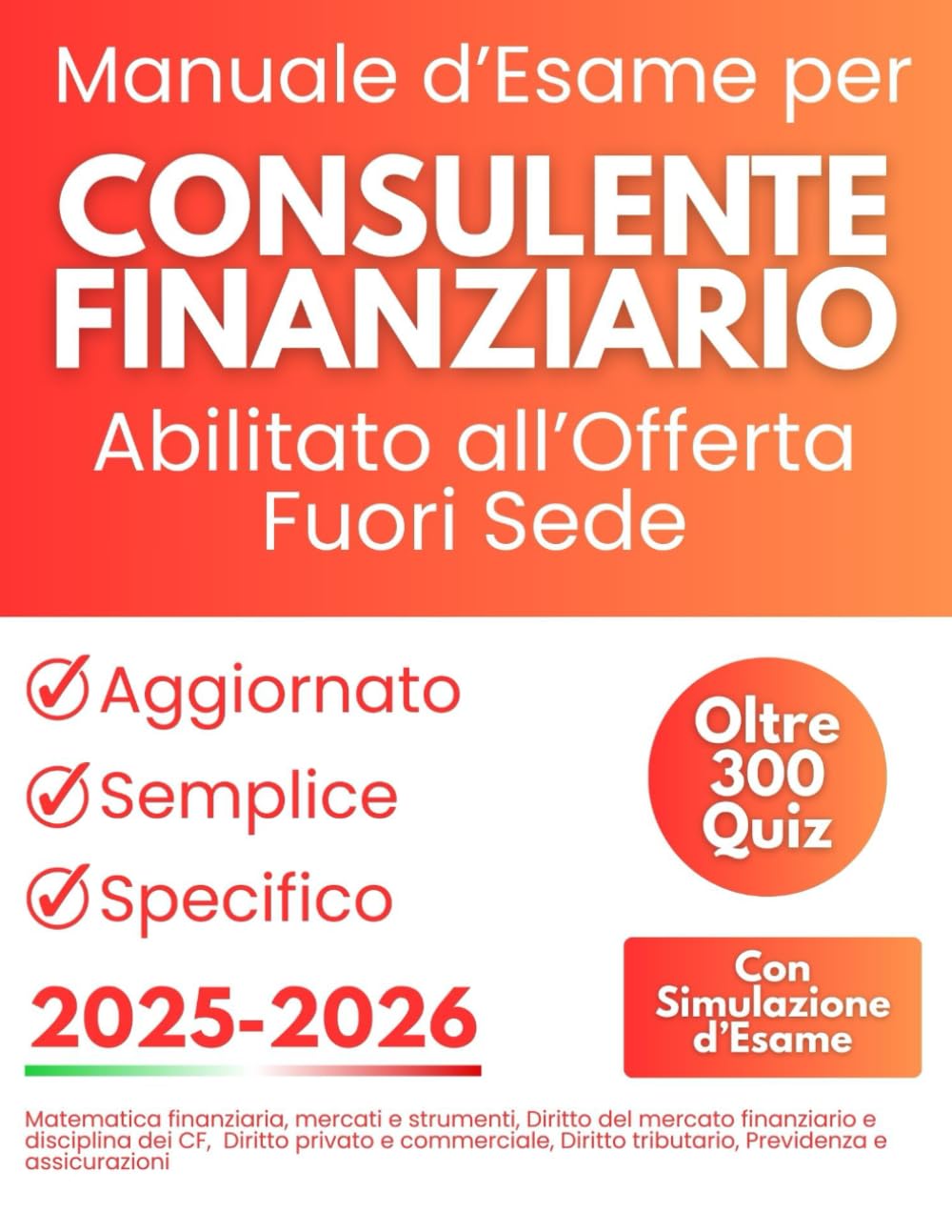 Manuale d'Esame per Consulente Finanziario Abilitato all'Offerta Fuori Sede: Oltre 300 Quiz e Simulazione d’Esame con Nozioni di Matematica Finanziaria, Diritto Privato e Commerciale