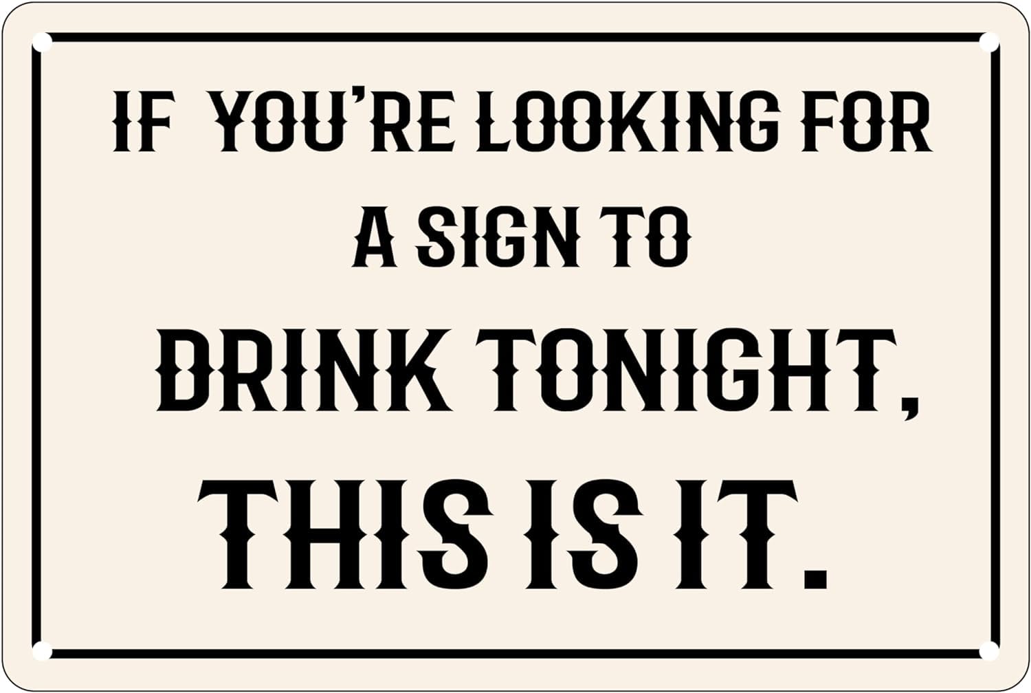 Anceky If You're Looking for A Sign to Drink Tonight, This is It - Retro Metal Tin Sign for Outdoor & Indoor Wall Poster Home Bar Shop Decorations Coffee Vintage Sign 5.5x8 inch