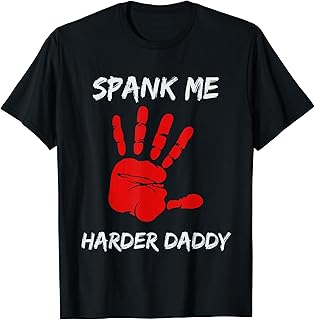 Spank Me Harder Daddy Dom OTK Spanking DDLG DDLB T-Shirt