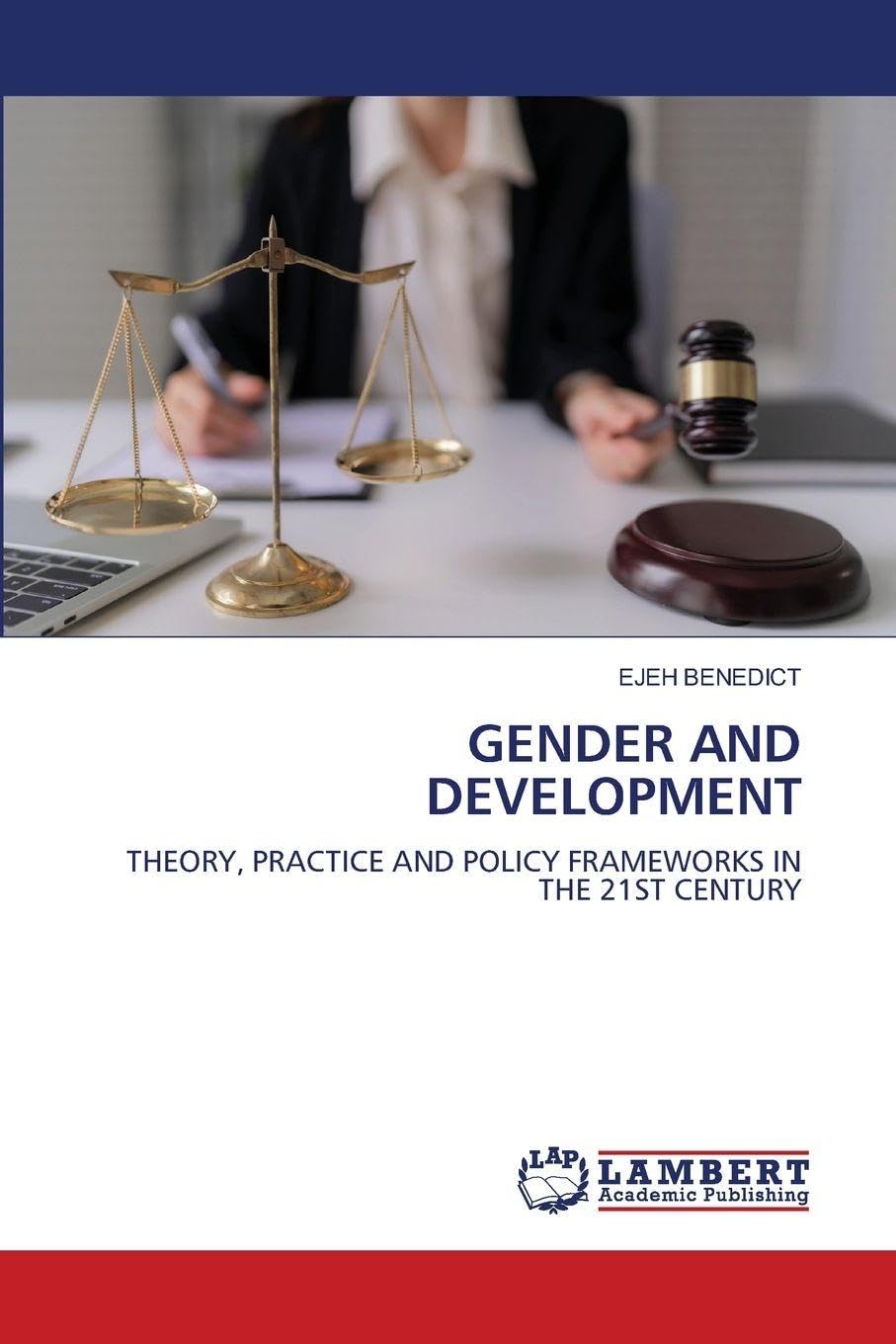 GENDER AND DEVELOPMENT: THEORY, PRACTICE AND POLICY FRAMEWORKS IN THE 21ST CENTURY
