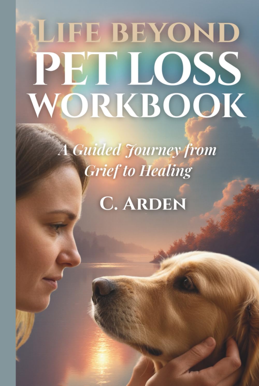 Life Beyond Pet Loss Workbook: A Guided Journey from Grief to Healing (The Complete Pet Loss Support Series)