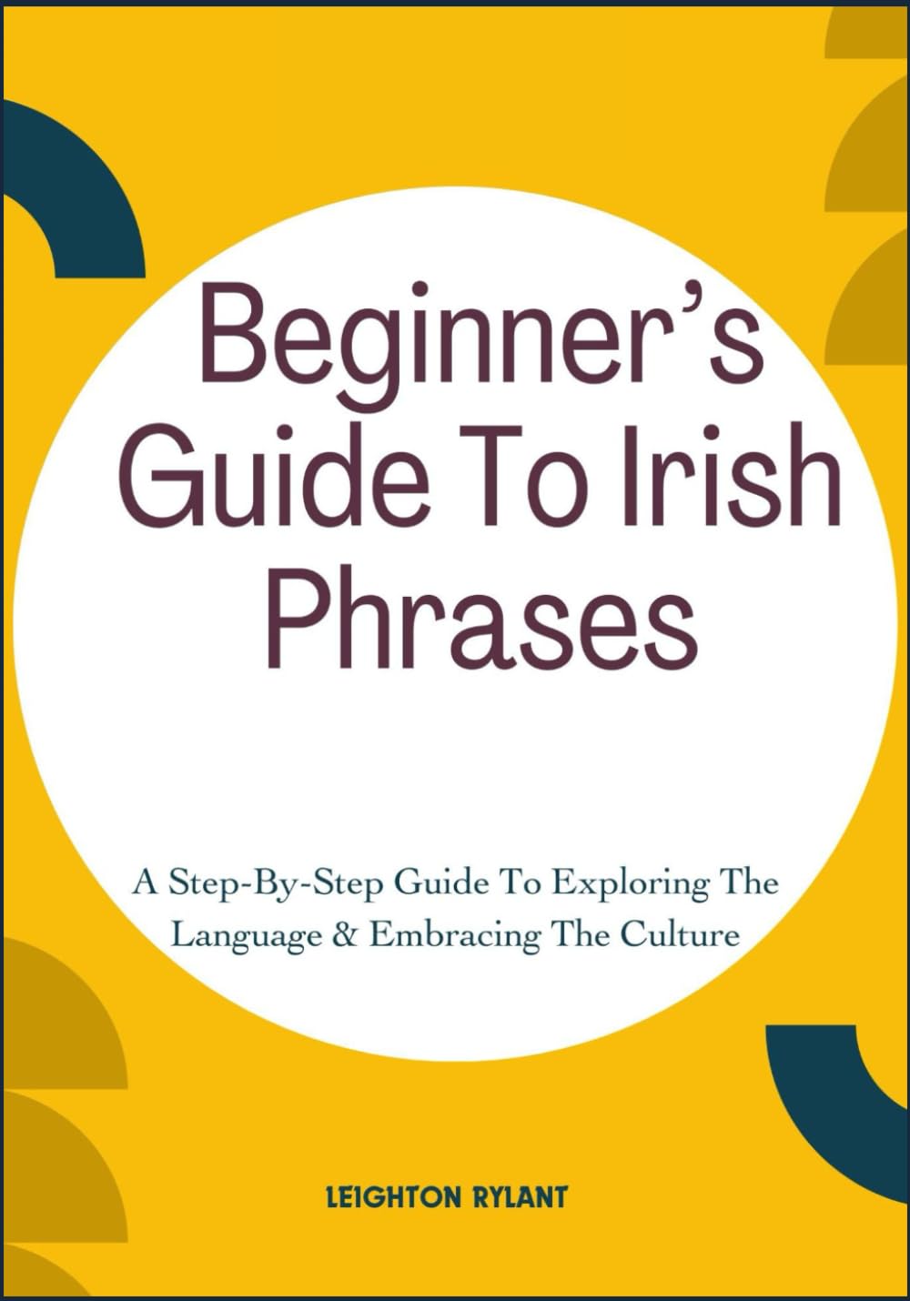 Beginner’s Guide To Irish Phrases: A Step-By-Step Guide To Exploring The Language & Embracing The Culture