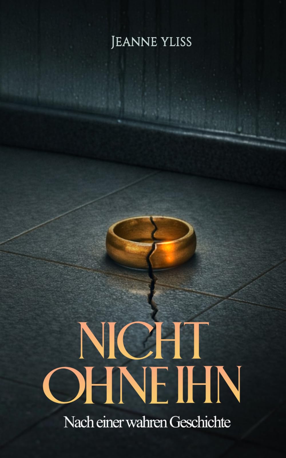 Nicht ohne ihn: Ein psychologisches Drama inspiriert von einer wahren Geschichte (Nach wahren Begebenheiten)