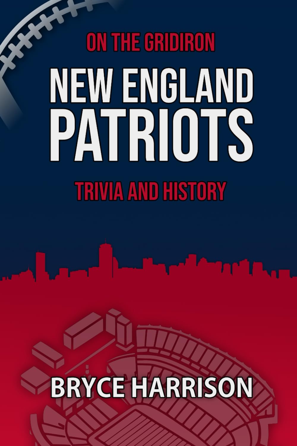 On the Gridiron: New England Patriots: Trivia and History