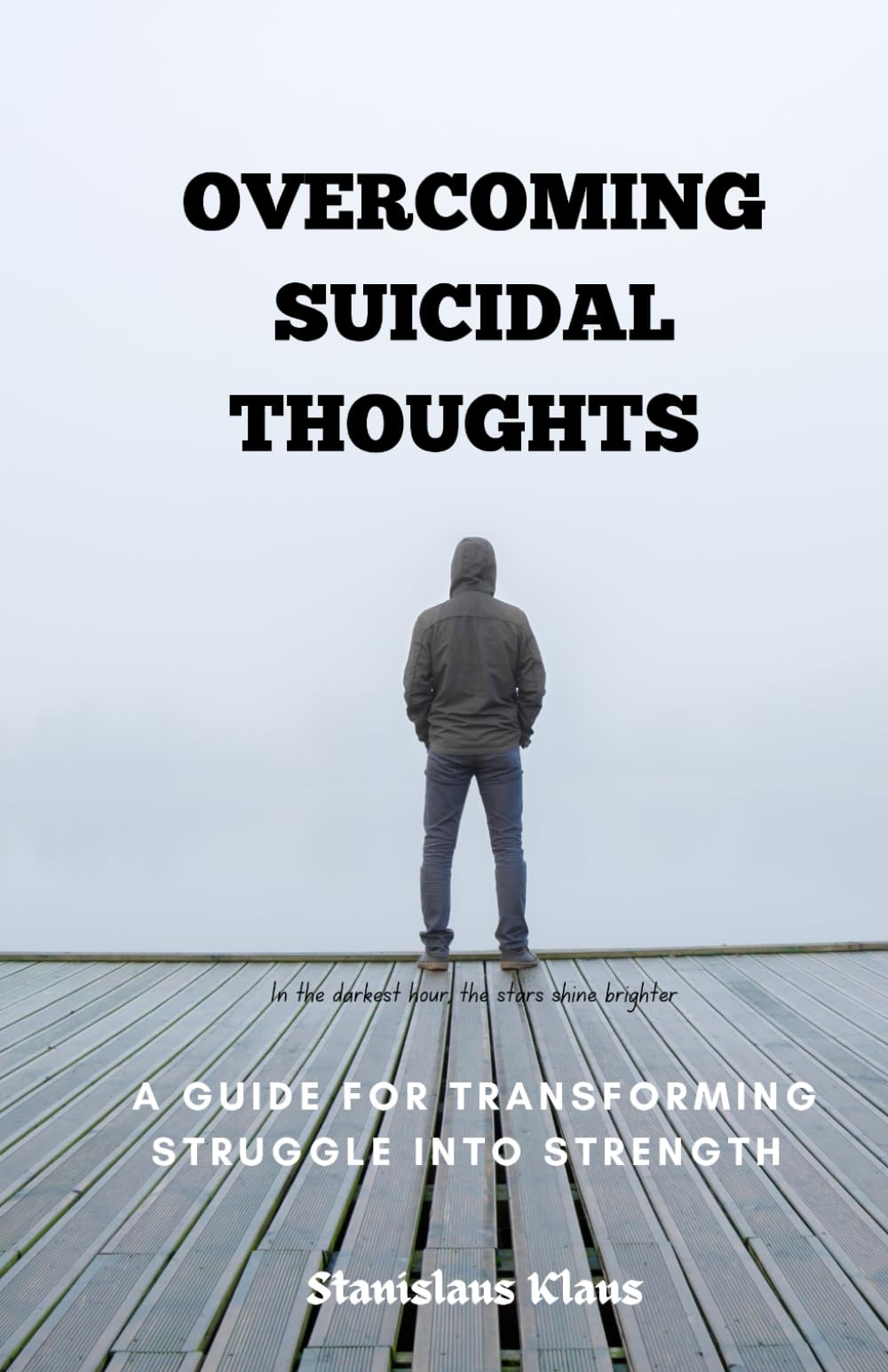 Overcoming Suicidal Thoughts: A Guide for Transforming Struggle into Strength