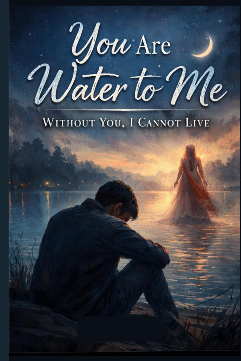 You Are Water to Me — Without You, I Cannot Live: A Heartbreaking Tale of Forbidden Love and a Soul-Shattering Sacrifice