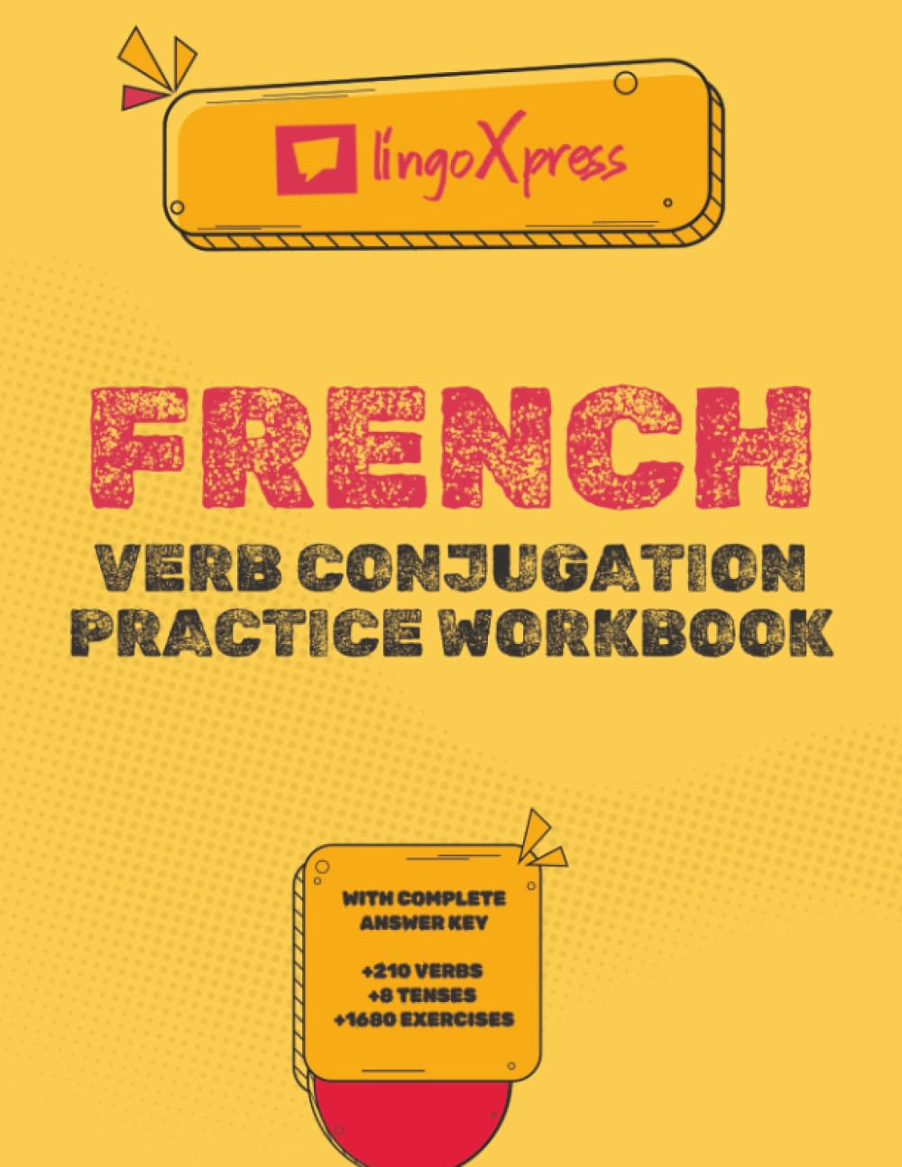 French Verb Conjugation Practice Workbook: With Complete Answer Key | 210 Verbs | 8 Tenses | 1680 Exercises