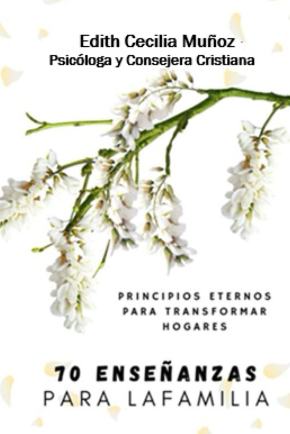70 ENSEÑANZAS PARA UNA FAMILIA DE BENDICIÓN: Principios eternos para transformar tu casa