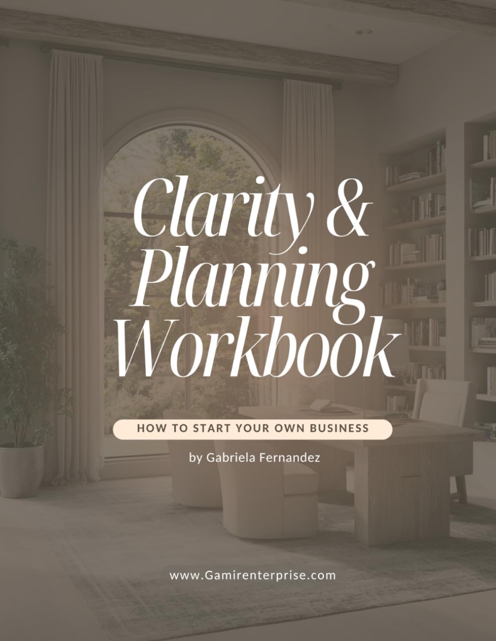 How to Start Your Own Business: Clarity & Planning Workbook