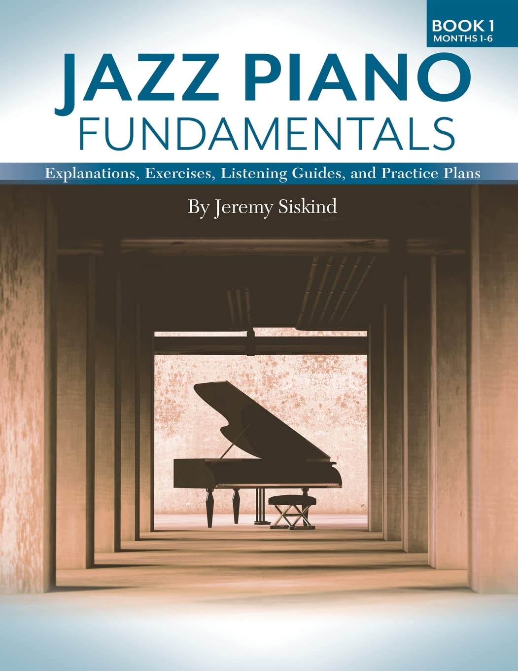 Jazz Piano Fundamentals: Explanations, Exercises, Listening Guides, and Practice Plans for the First Six Months of Study Paperback – November 29, 2021