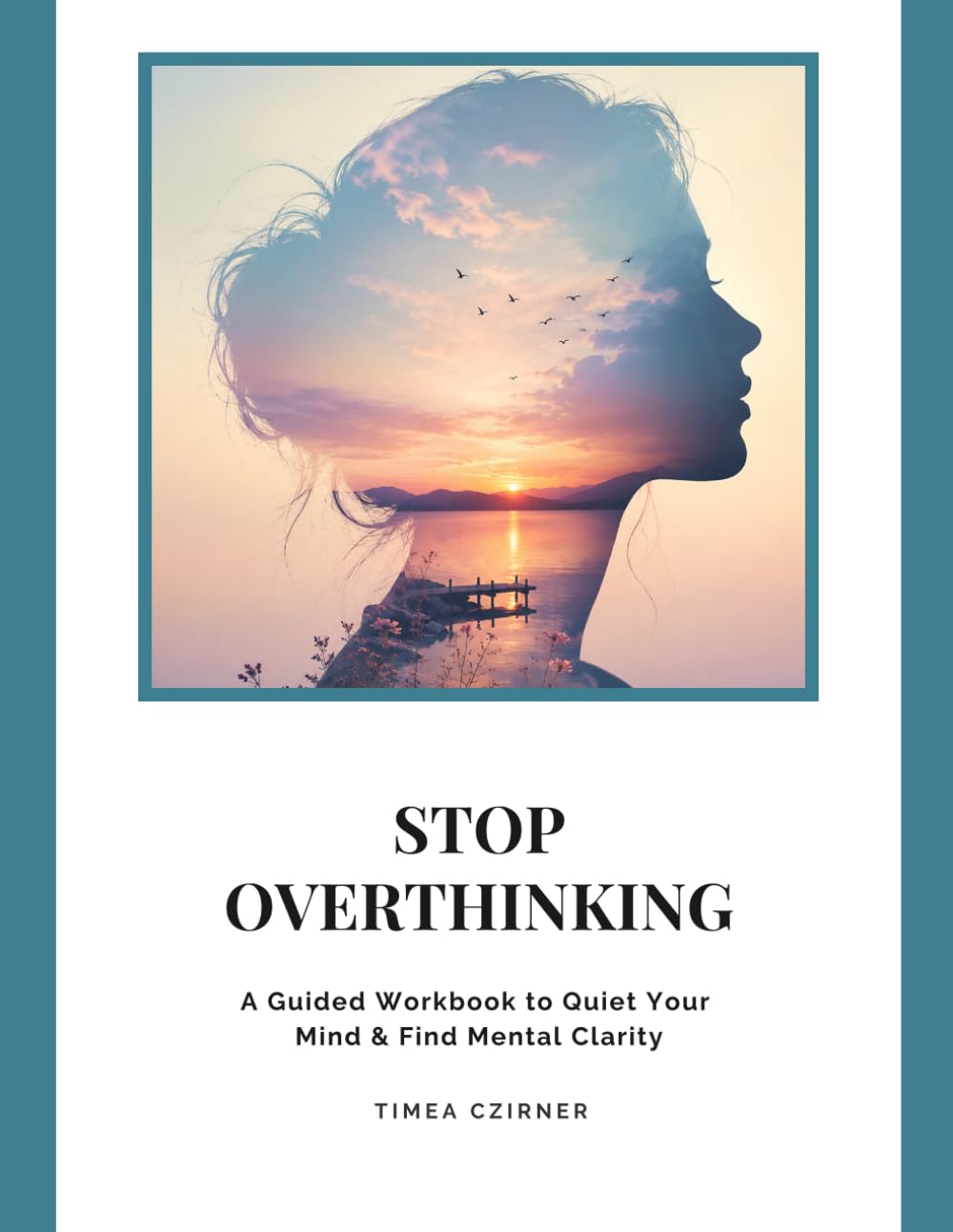 Stop Overthinking: A Guided Workbook to Quiet Your Mind, Break Thought Loops, and Find Mental Clarity