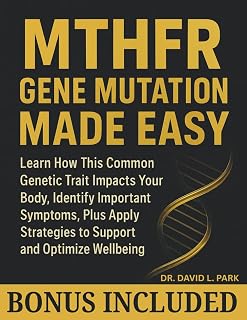 MTHFR Gene Mutation Made Easy: Learn How This Common Genetic Trait Impacts Your Body, Identify Important Symptoms, Plus Apply Strategies to Support and Optimize Wellbeing