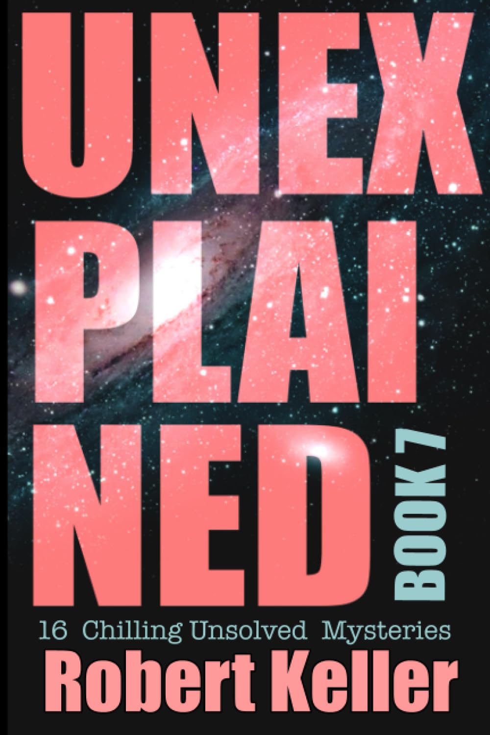 Unexplained Book 7: 16 Baffling Unsolved Mysteries