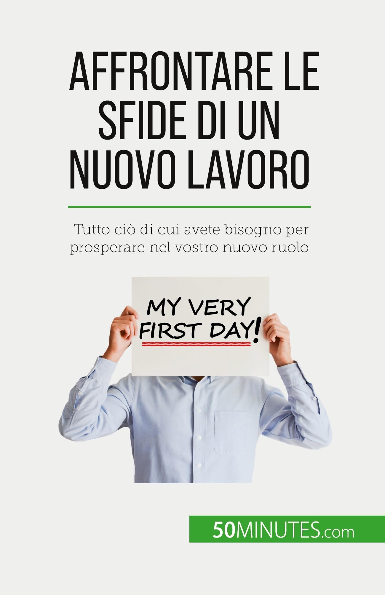 Affrontare le sfide di un nuovo lavoro: Tutto ciò di cui avete bisogno per prosperare nel vostro nuovo ruolo (Italian Edition)
