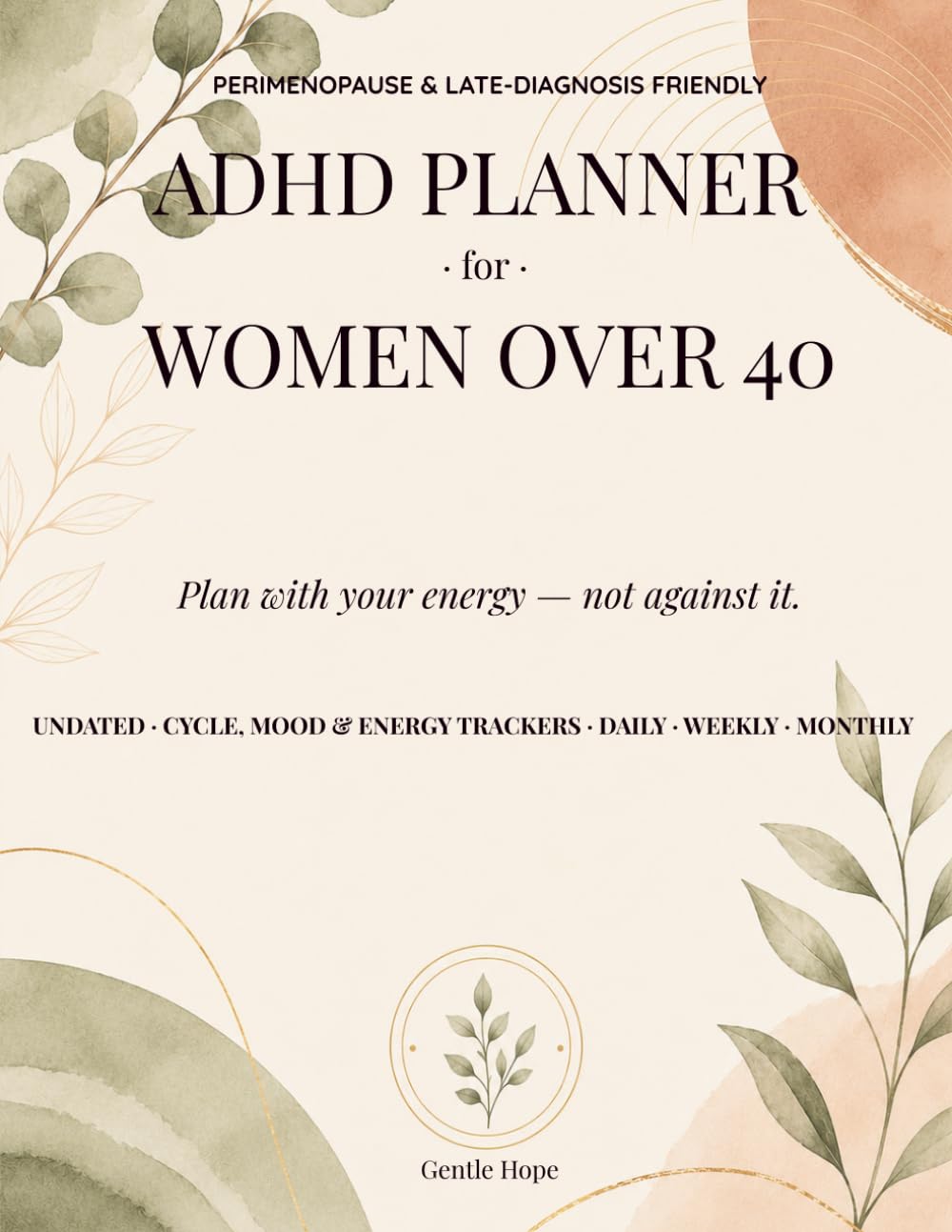 ADHD PLANNER · for · WOMEN OVER 40: A Hormone-Aware Guide to Focus, Energy, Calm and Better Daily Routines