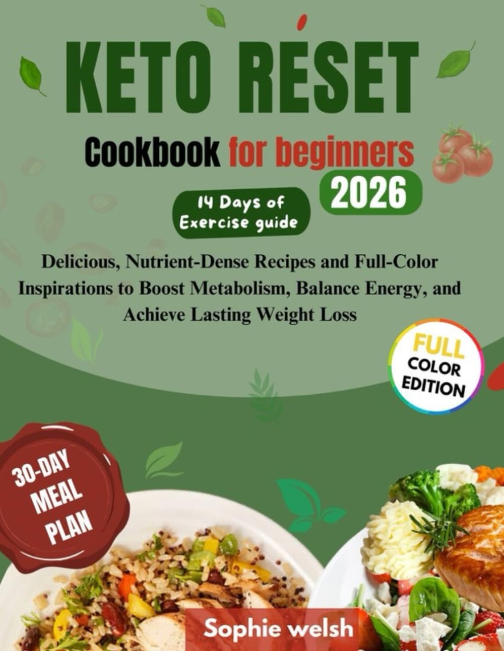 KETO RESET COOKBOOK For beginners: Delicious, Nutrient-Dense Recipes and Full-Color Inspirations to Boost Metabolism, Balance Energy, and Achieve Lasting Weight Loss