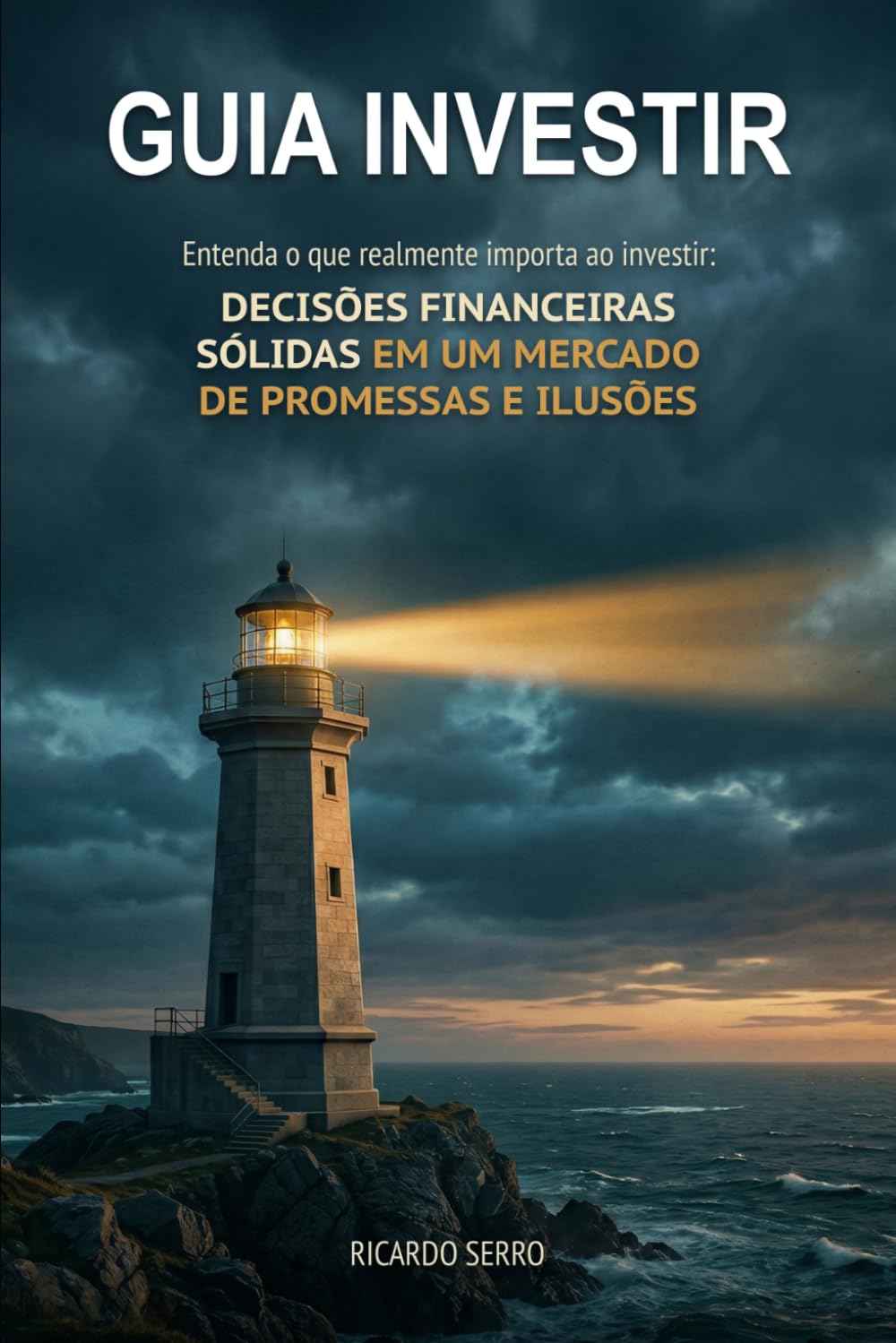 Guia Investir - Entenda o que realmente importa ao investir: Decisões financeiras sólidas em um mercado de promessas e ilusões