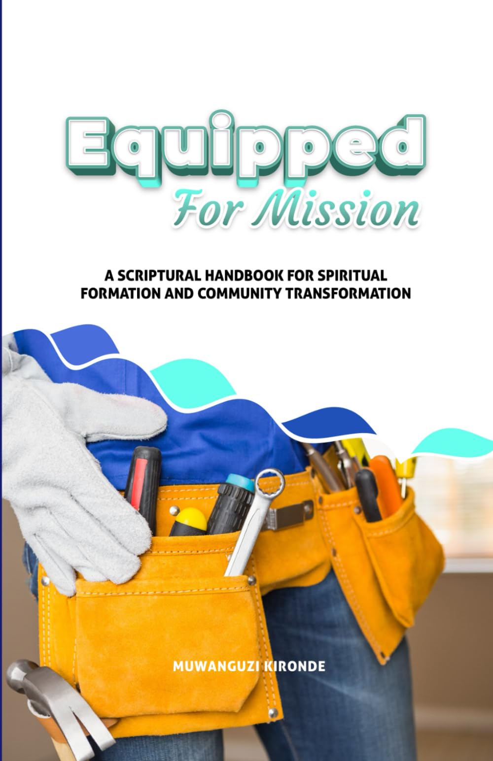 EQUIPPED FOR MISSION: A Scriptural Handbook for Spiritual Formation and Community Transformation