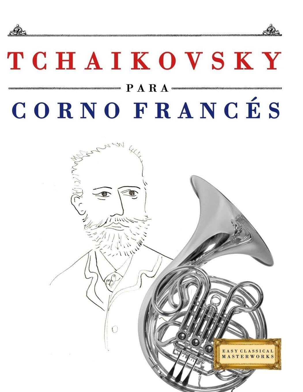 Tchaikovsky para Corno Francés: 10 Piezas Fáciles para Corno Francés Libro para Principiantes