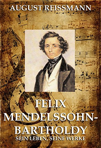 Amazon | Felix Mendelssohn Bartholdy: Sein Leben und seine Werke ...