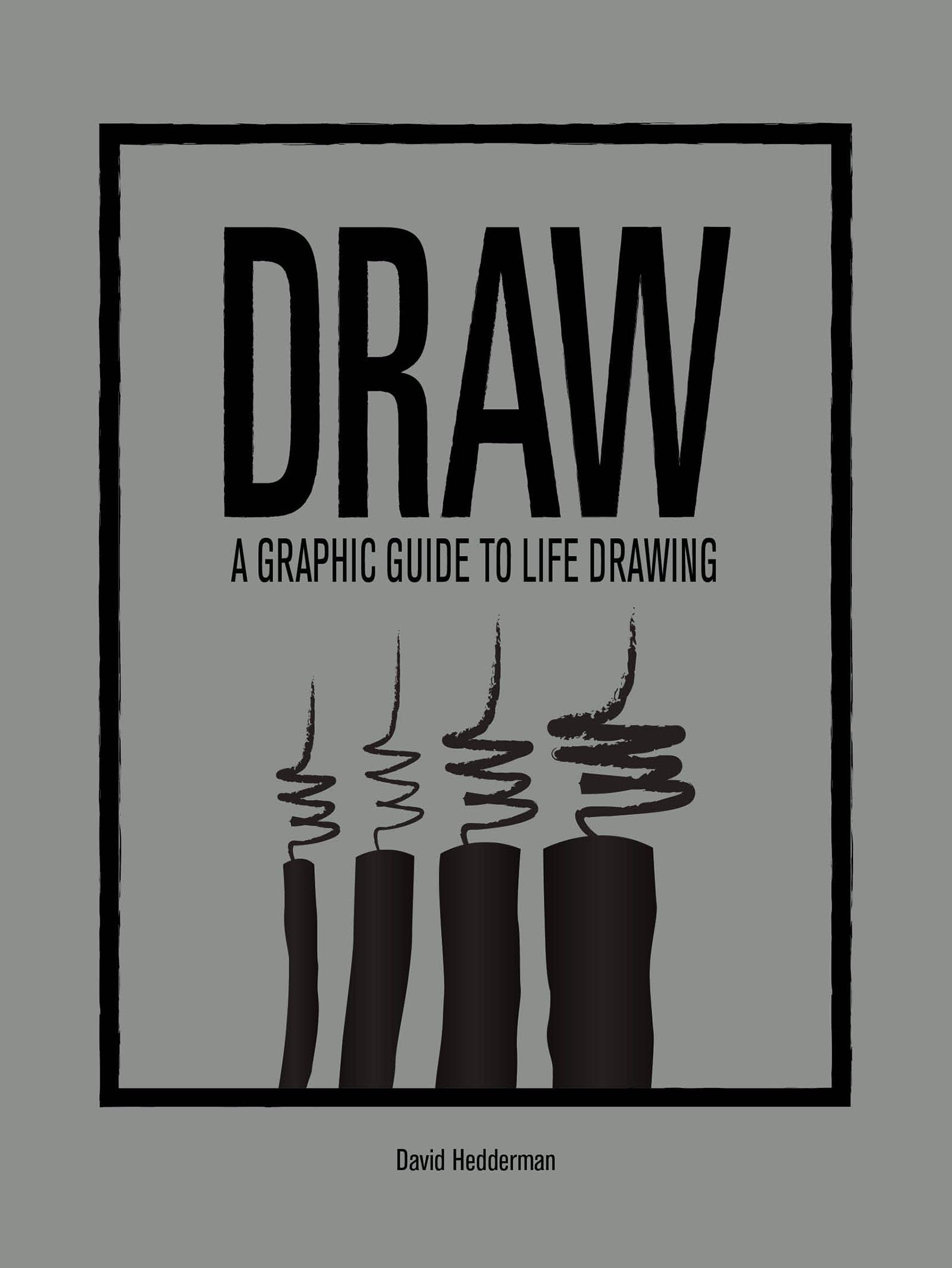 DRAW: A Graphic Guide to Life Drawing (4-Letter Words) By David Hedderman