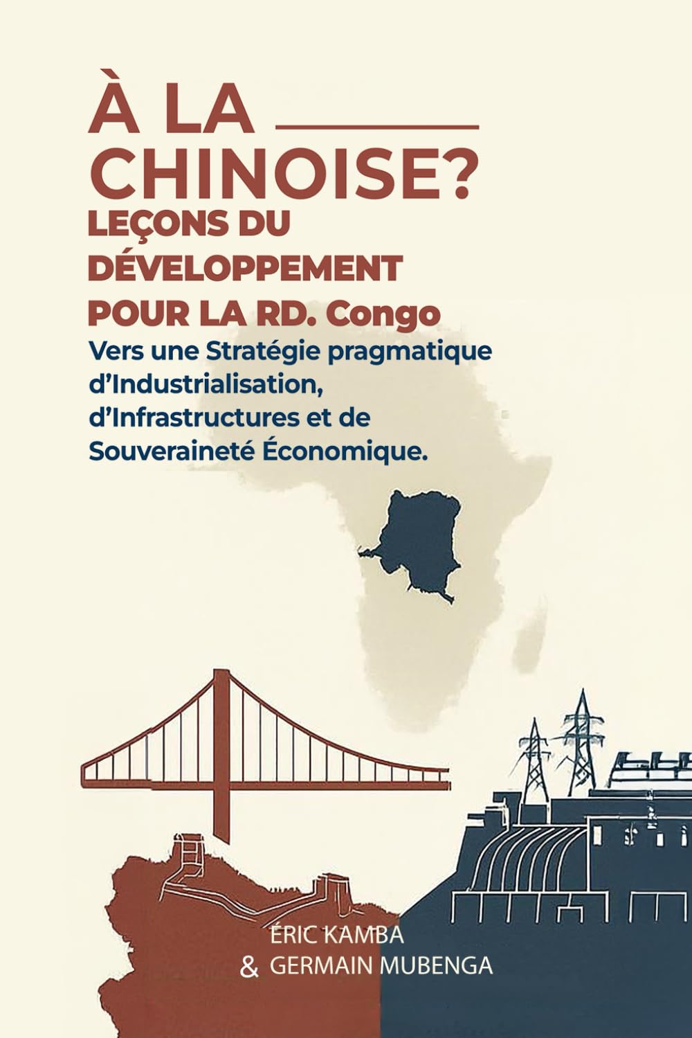 À la chinoise ? Leçons du développement pour la République démocratique du Congo : Vers une stratégie pragmatique d’industrialisation, d’infrastructures et de souveraineté économique » :