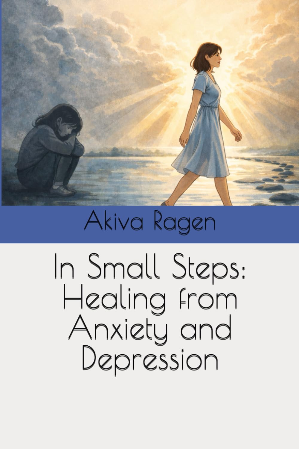 In Small Steps: Healing from Anxiety and Depression