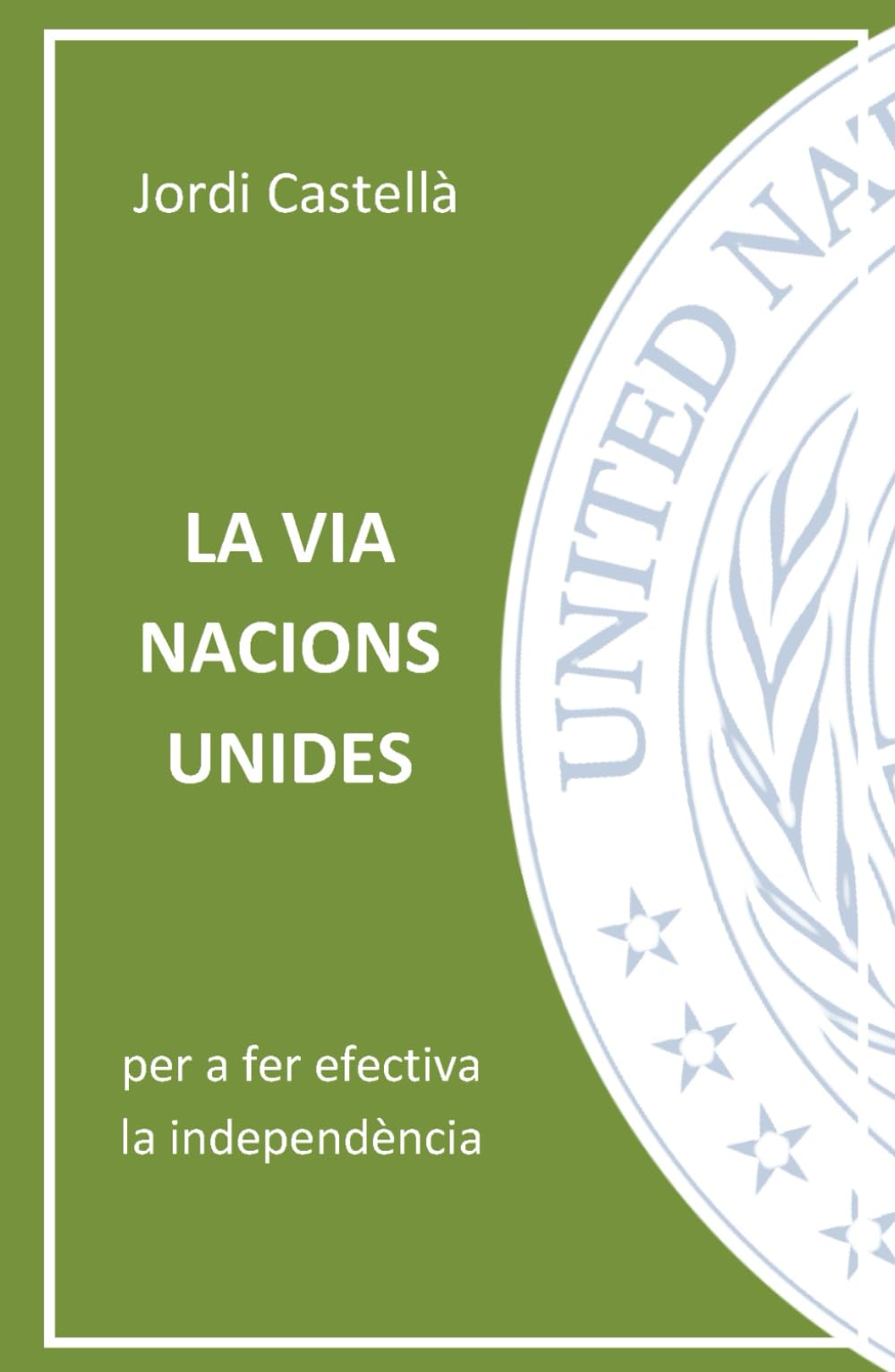 LA VIA NACIONS UNIDES: Per a fer efectiva la independència de Catalunya (Bibliografia de Jordi Castellà)