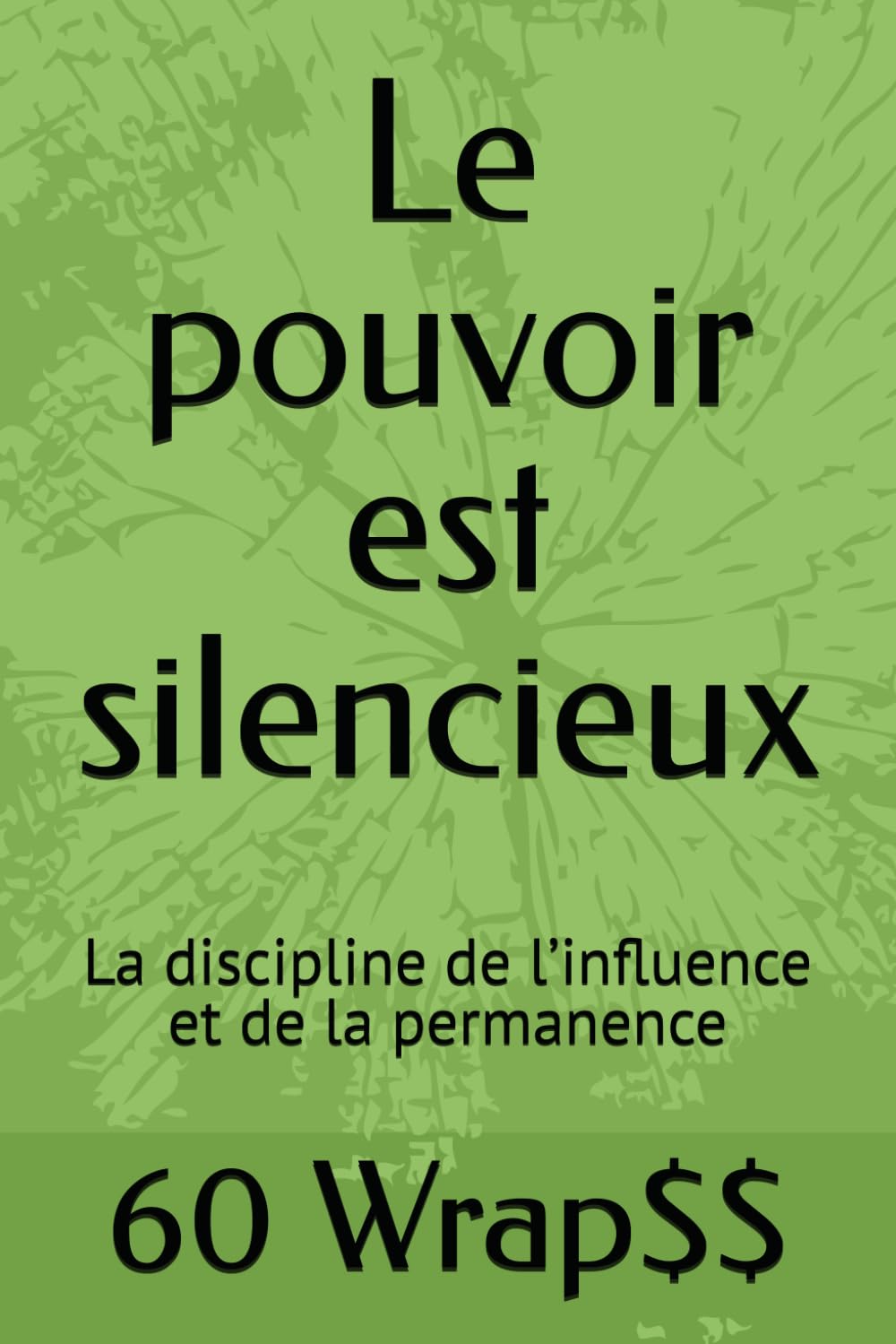 Le pouvoir est silencieux: La discipline de l’influence et de la permanence