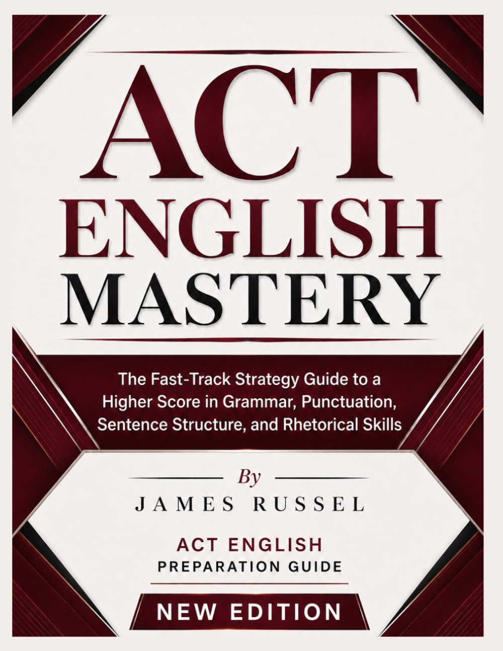 ACT English Mastery: The Fast-Track Strategy Guide to a Higher Score in Grammar, Punctuation, Sentence Structure, and Rhetorical Skills (PEAK BRAIN)