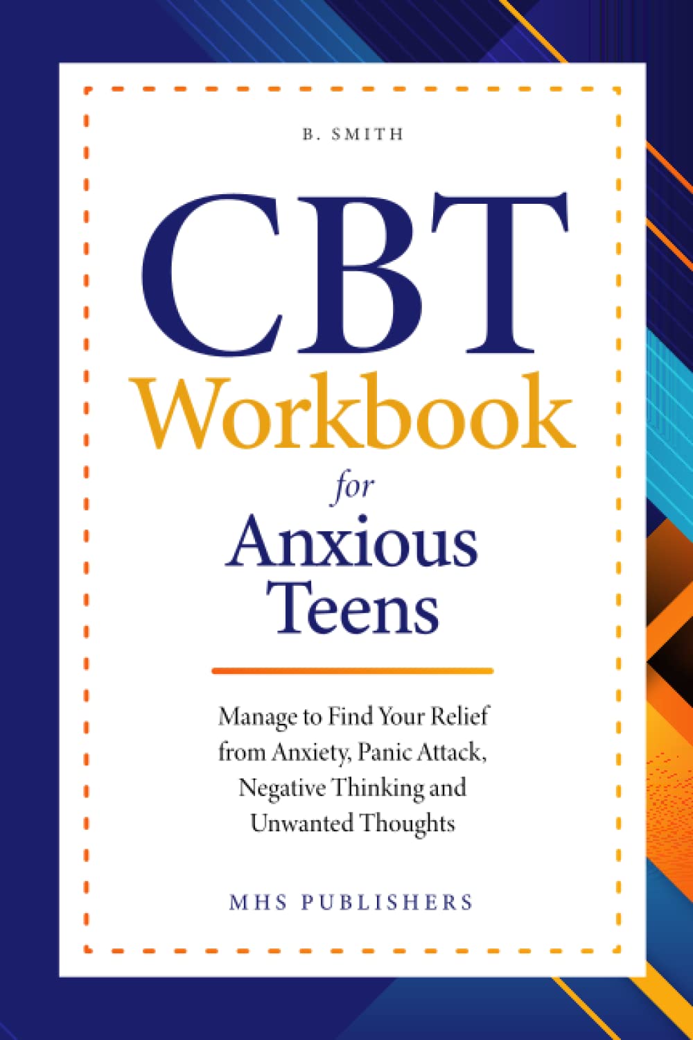 CBT Workbook for Anxious Teens: Manage to Find Relief from Anxiety, Panic Attack, Negative Thinking and Unwanted Thoughts