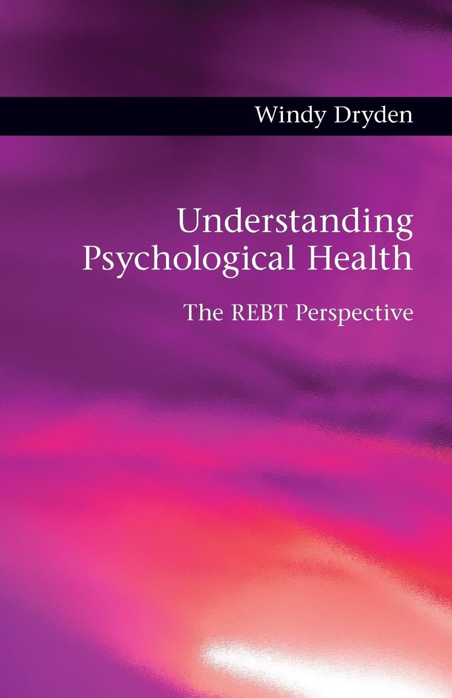 Understanding Psychological Health: The REBT Perspective