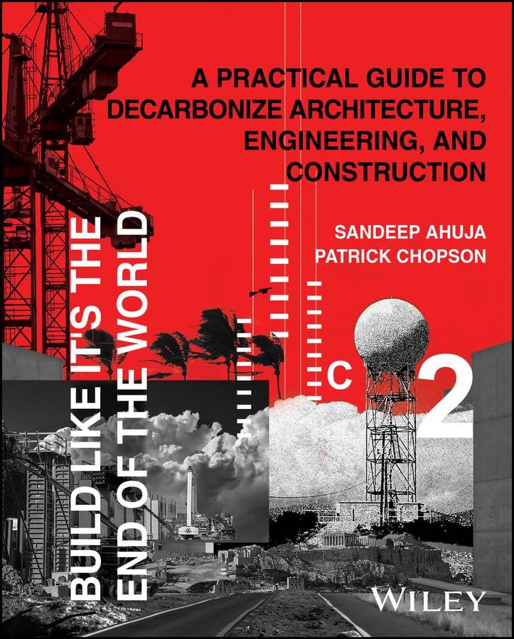 Build Like It's the End of the World: A Practical Guide to Decarbonize Architecture, Engineering, and Construction      1st Edition, Kindle Edition