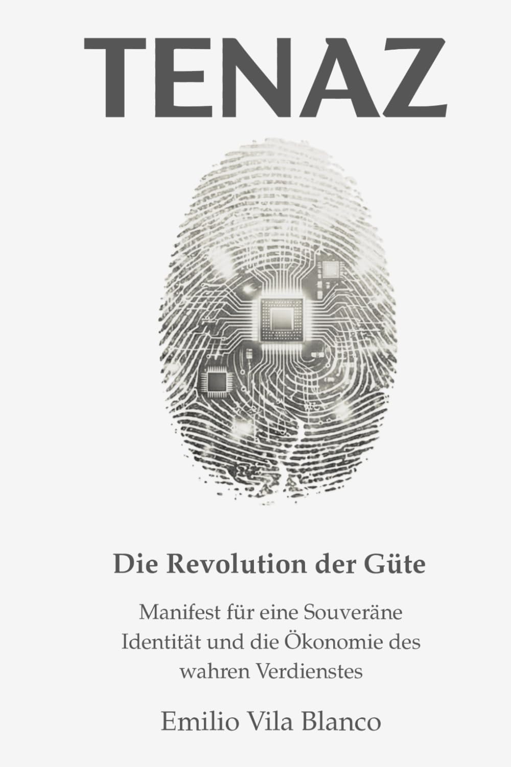 TENAZ: Die Revolution der Güte: Manifest für eine Souveräne Identität und die Ökonomie des wahren Verdienstes
