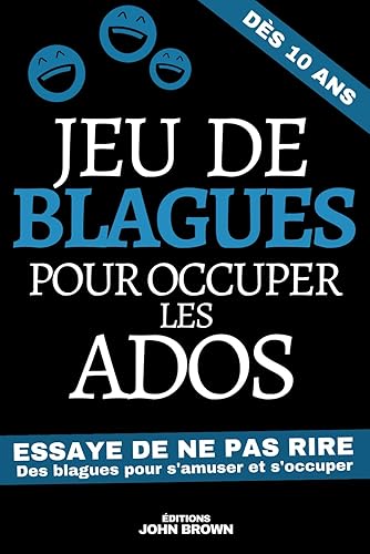 Jeu de Blagues pour occuper les ados: Livre de blagues et de devinettes pour les enfants dès 10 ans | Pour s’amuser et rire pendant les vacances et ... Cadeau pour Noel ou un Anniversaire