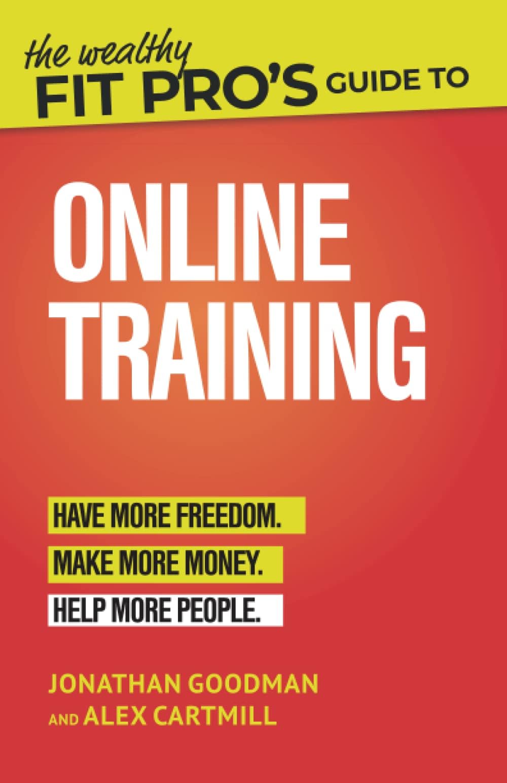The Wealthy Fit Pro's Guide to Online Training: Help More People, Make More Money, Have More Freedom (Wealthy Fit Pro's Guides) Paperback – 30 Aug. 2019