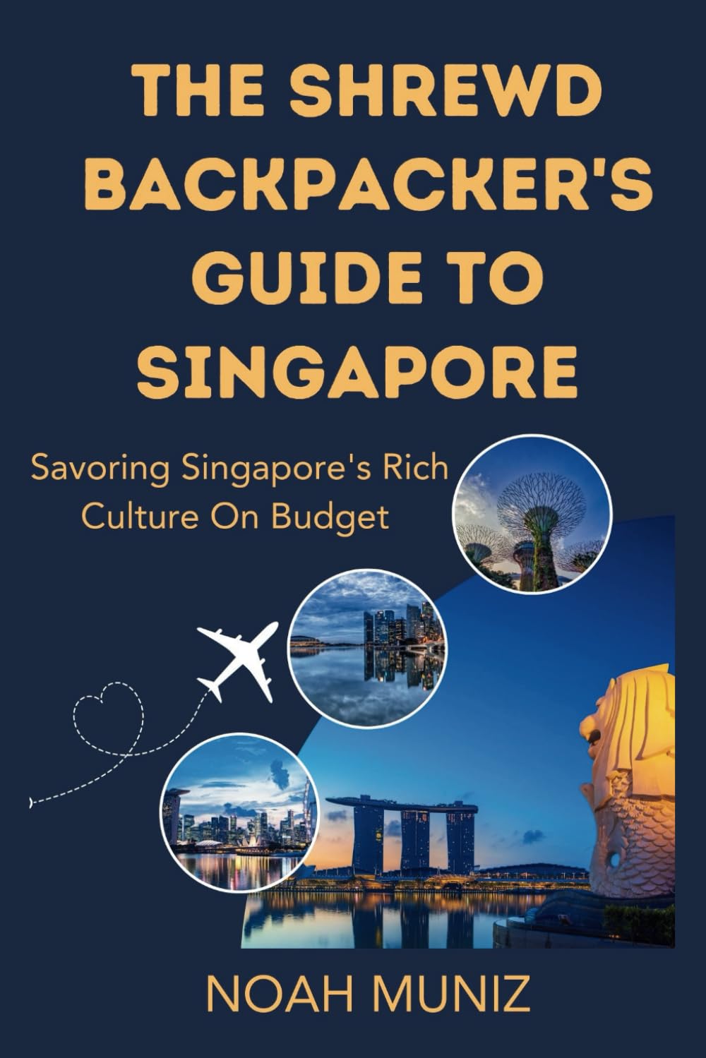 The shrewd Backpacker's Guide To Singapore: Savoring Singapore's Rich Culture On A Budget