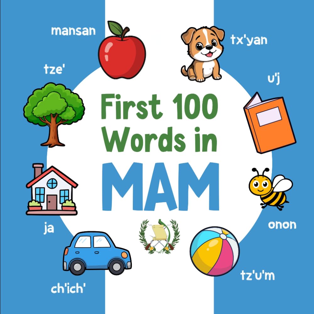First 100 Words in Mam: Bilingual English Mam Picture Book for Kids with Pronunciations, Language Learning Flashcards, Dictionary for Babies, Toddlers, and Children (Learn Mam)