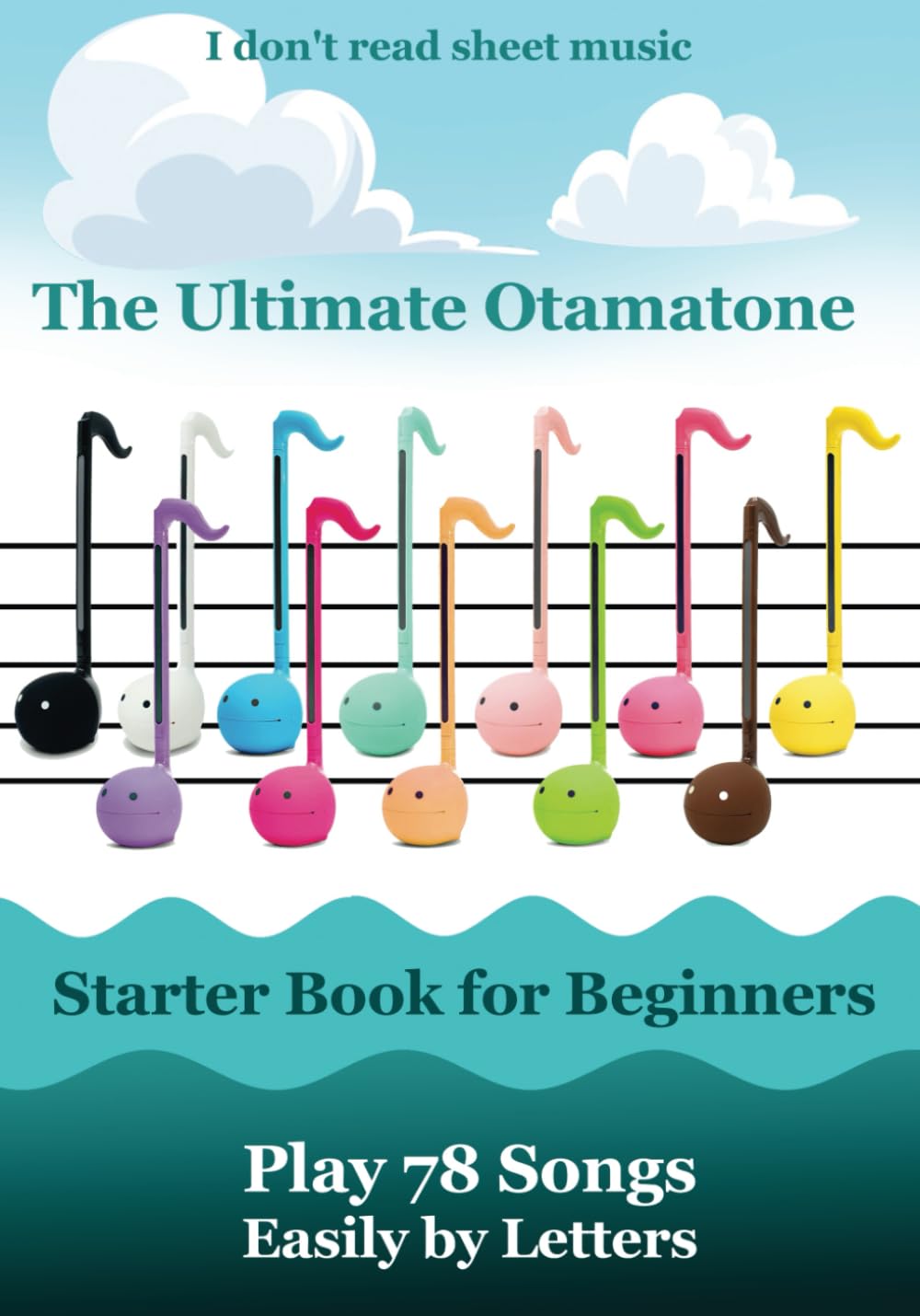 The Ultimate Otamatone Starter Book for Beginners - Play 78 Songs Easily by Letters: I don't read sheet music