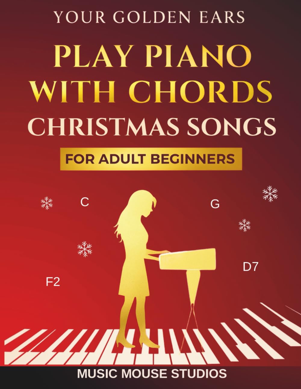 Your Golden Ears: Play Piano with Chords — Christmas Songs for Adult Beginners (Your Golden Ears: First Piano Lessons for Adult Beginners)