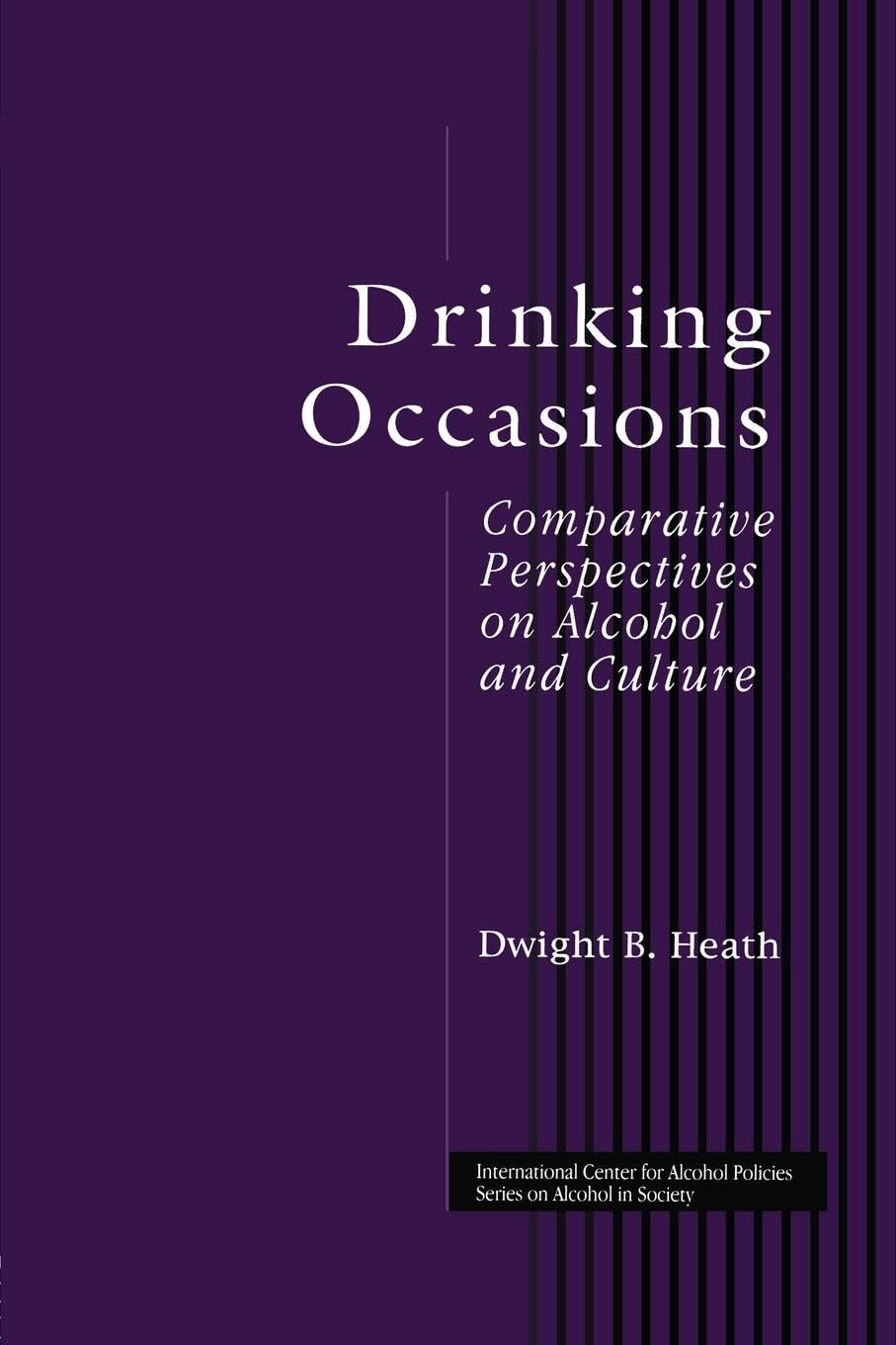 Drinking Occasions: Comparative Perspectives on Alcohol and Culture (International Center for Alcohol Policies Series on Alcohol in Society) (ICAP Series on Alcohol in Society)