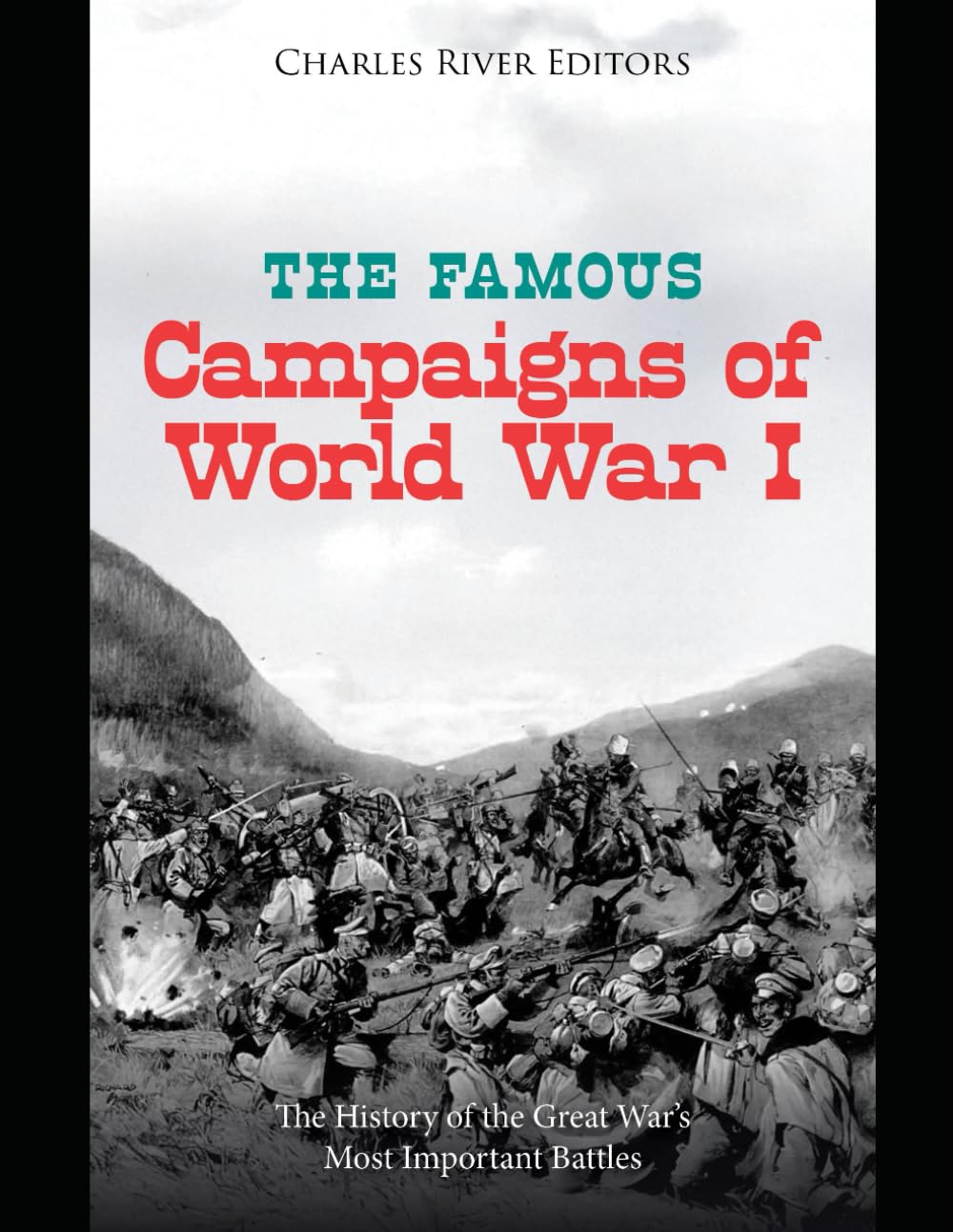 The Famous Campaigns of World War I: The History of the Great War’s Most Important Battles