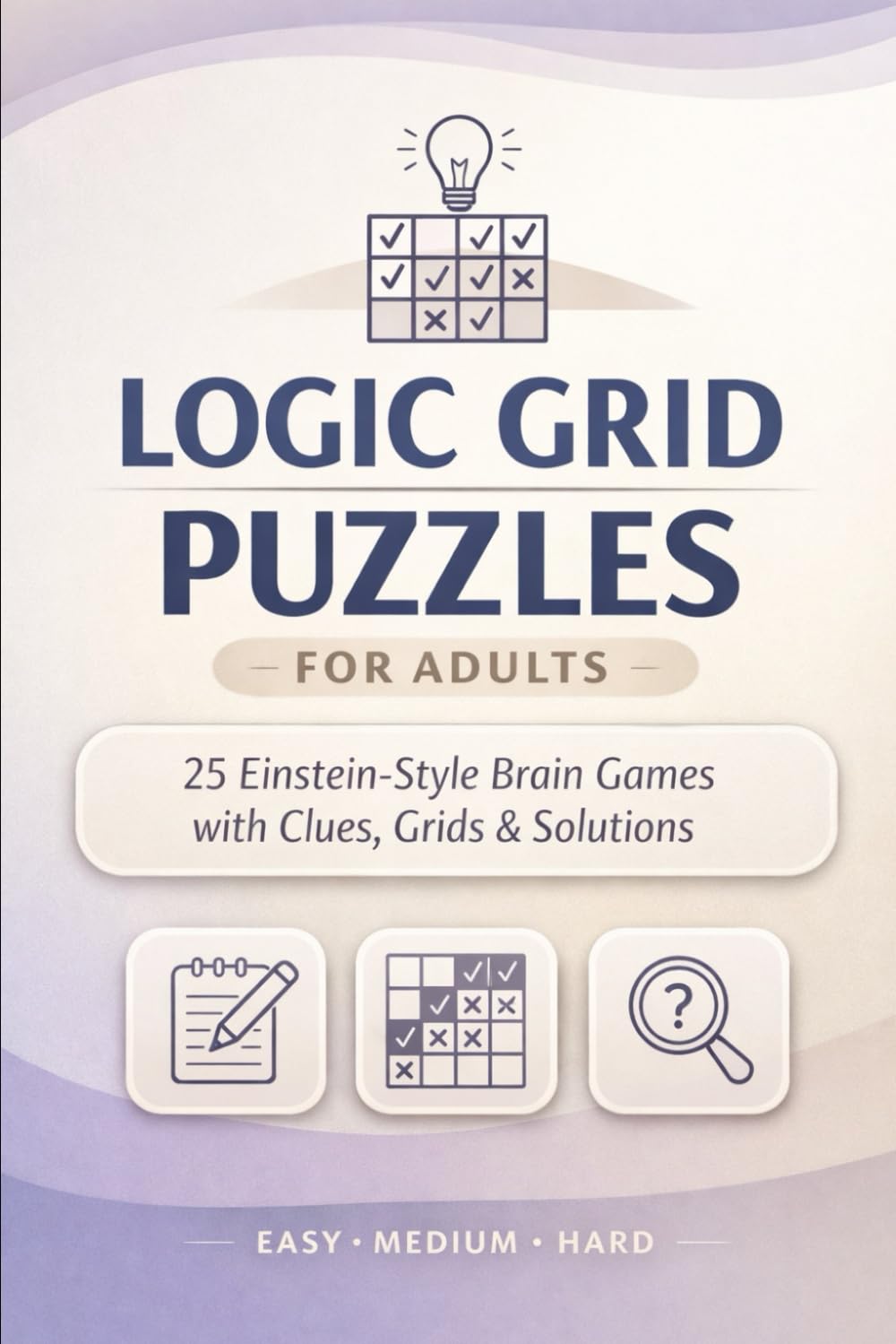 Logic Grid Puzzles for Adults: 25 Einstein-Style Brain Games with Clues, Grids & Solutions (Easy to Hard)