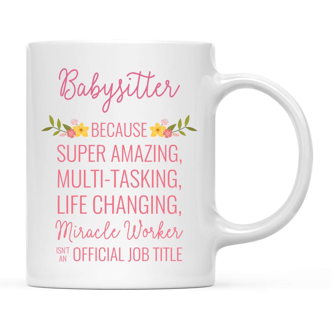 Andaz Press 11oz. Coffee Mug Gift for Women, Babysitter Because Super Amazing Life Changing Miracle Worker Isn't an Official Job Title, Floral Flowers, 1-Pack